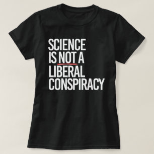 T-SHIRT LA SCIENCE N'EST PAS UNE CONSPIRATION LIBÉRALE