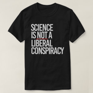 T-SHIRT LA SCIENCE N'EST PAS UNE CONSPIRATION LIBÉRALE