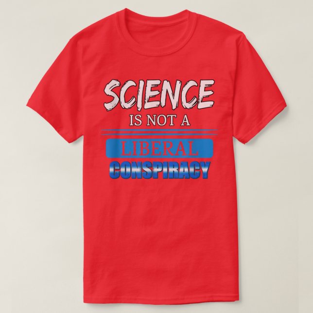 T-shirt La Science N'Est Pas Une Conspiration Libérale Cit (Design devant)