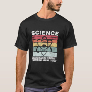 T-shirt La Science Parce Que Comprendre Les Choses Est Un