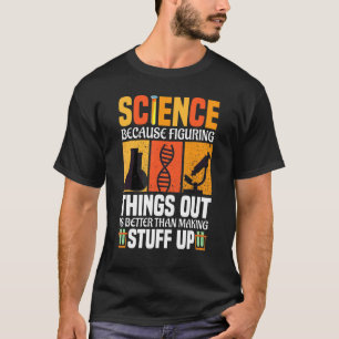 T-shirt La Science Parce Qu'Il Est Mieux De Comprendre Les