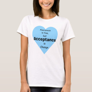 T-shirt La Sensibilisation Est Bonne, L'Acceptation Est Le