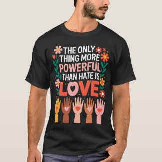 T-shirt La Seule Chose Plus Puissante Que La Haine C'est L