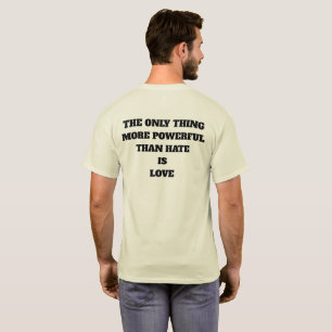 T-SHIRT LA SEULE CHOSE PLUS PUISSANTE QUE LA HAINE EST L'A