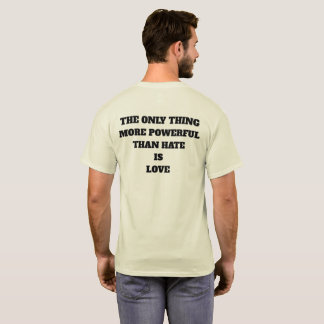 T-SHIRT LA SEULE CHOSE PLUS PUISSANTE QUE LA HAINE EST L'A