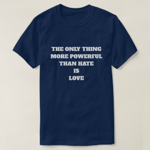 T-SHIRT LA SEULE CHOSE PLUS PUISSANTE QUE LA HAINE EST L'A
