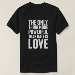T-shirt La seule chose plus puissante que la haine est l'a