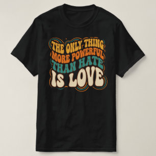 T-shirt La Seule Chose Plus Puissante Que la Haine est l'A