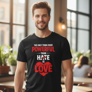 T-shirt La seule chose plus puissante que la haine est l'a