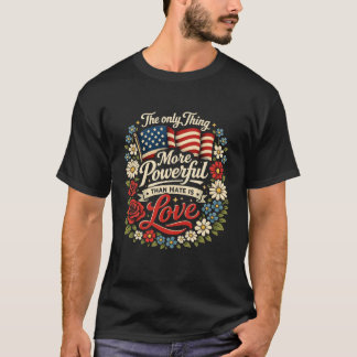 T-shirt La Seule Chose Plus Puissante que la Haine Est l'A
