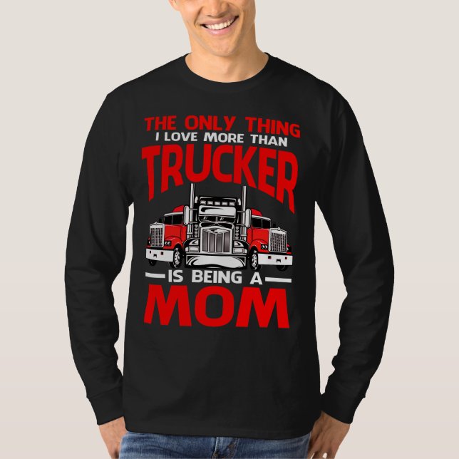 T-shirt La Seule Chose Que J'Aime Plus Que Trucker Est D'Ê (Devant)