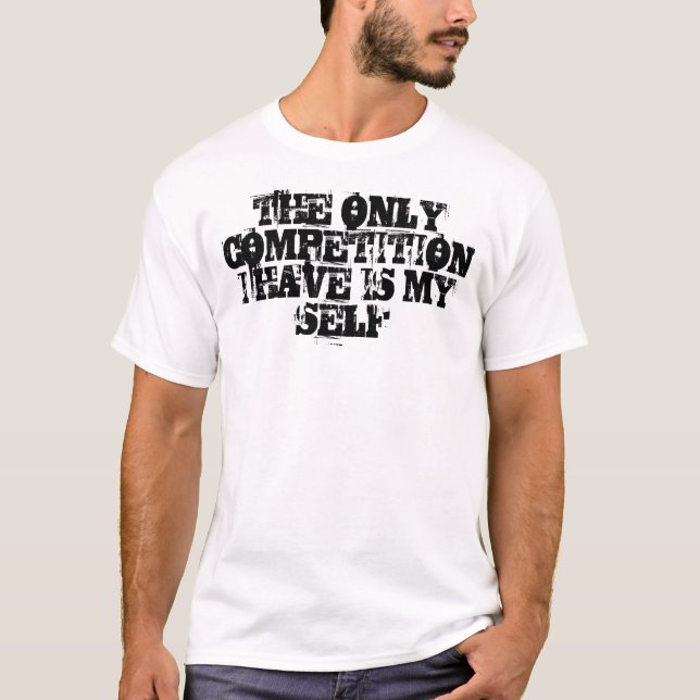 T-SHIRT LA SEULE CONCURRENCE QUE J'AI EST MON INDIVIDU (Devant)