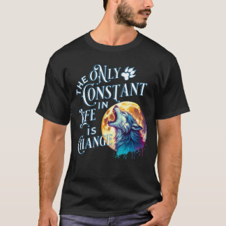 T-shirt La seule constante dans la vie est le changement -