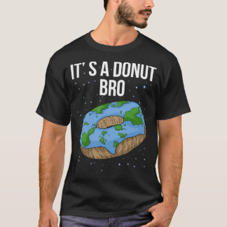 T-shirt La Terre Est Plat Donut Itx27s Flat Bro Funny Flat