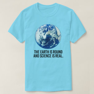 T-shirt La terre est ronde et la science est réelle