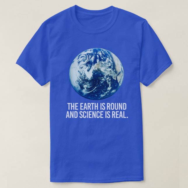T-shirt La terre est ronde et la science est réelle (Design devant)