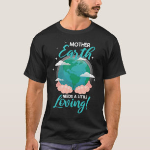 T-shirt La Terre Mère A Besoin D'Un Environnement Un Peu A