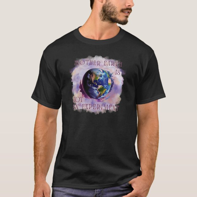 T-SHIRT LA TERRE MÈRE N'EST PAS UNE EXPÉRIENCE (Devant)