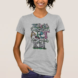 T-shirt La terre sans art est juste eh