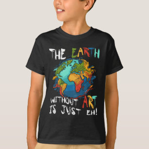 T-shirt La Terre Sans Art Est Juste Eh Planet Art Jour des