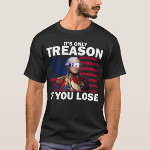 T-shirt La trahison si vous perdez George Washington