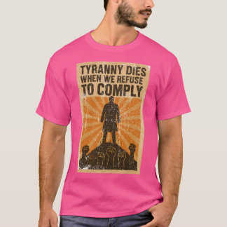 T-shirt La Tyrannie Décède Quand Nous Refusons De Nous Con