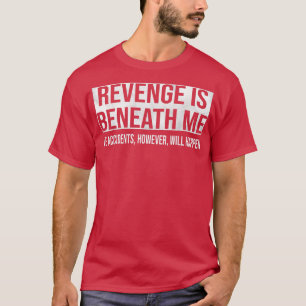 T-shirt La vengeance est sous moi Accidents Cependant se p