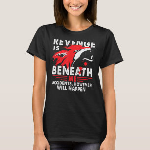 T-shirt La vengeance Est Sous Moi Accidents Cependant Se P