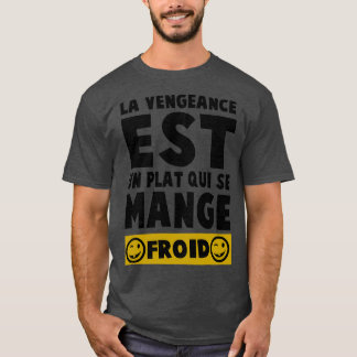 T-shirt La vengeance est un plat le mieux servi froid
