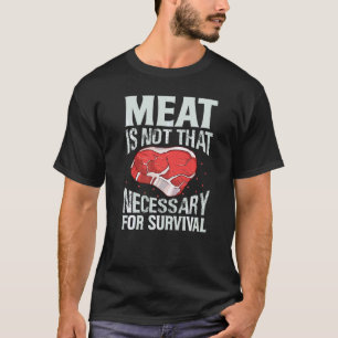 T-shirt La viande n'est pas si nécessaire à la survie Ve