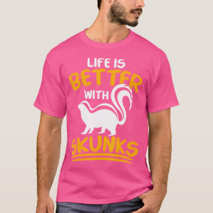 T-shirt La Vie Amusante Est Meilleure Avec Les Skunks Loss