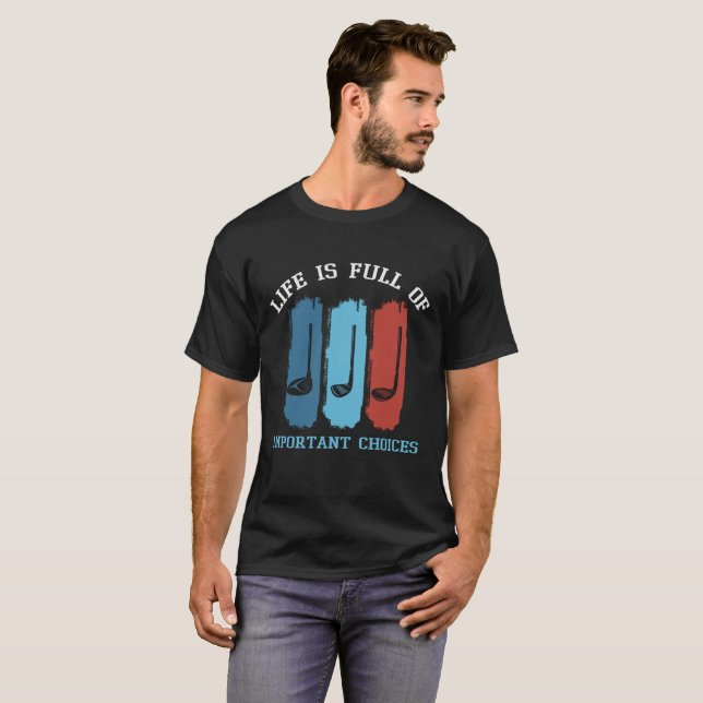 T-shirt La Vie Amusante Est Pleine De Choix Importants Gol (Devant entier)