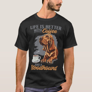 T-shirt La vie avec un chien de race Bloodhound est meille