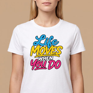 T-shirt La vie bouge quand vous le faites