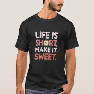 T-shirt La vie, c'est court, la rendre douce