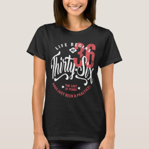 T-shirt La vie commence à 36 ans   36e anniversaire