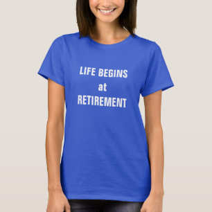 T-shirt "La vie commence à la retraite"