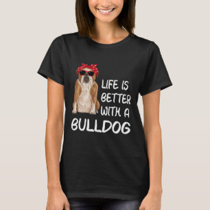 T-shirt La Vie De Bulldog Est Meilleure Avec Bulldog