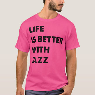T-shirt La Vie De Jazz Amusante Est Meilleure Avec Le Jazz
