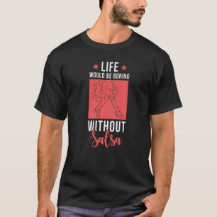 T-shirt La Vie De La Danse De Salsa Serait Ennuyante Sans