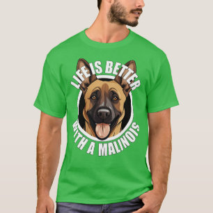 T-shirt La vie des Malinois belges est meilleure avec un c