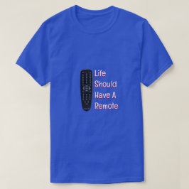 T-shirt La Vie Devrait Avoir Une Télécommande - Une Chemis