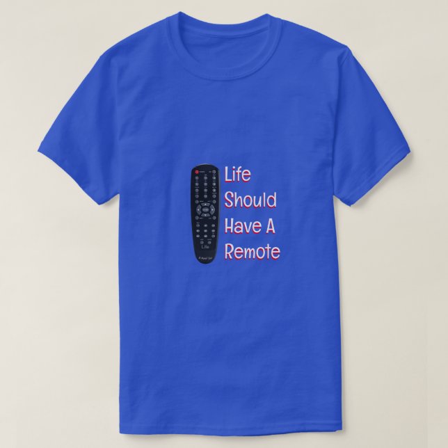 T-shirt La Vie Devrait Avoir Une Télécommande - Une Chemis (Design devant)