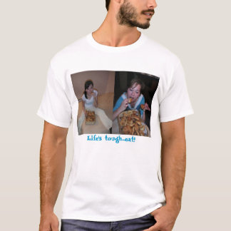 T-shirt La vie dure… mangent ! !
