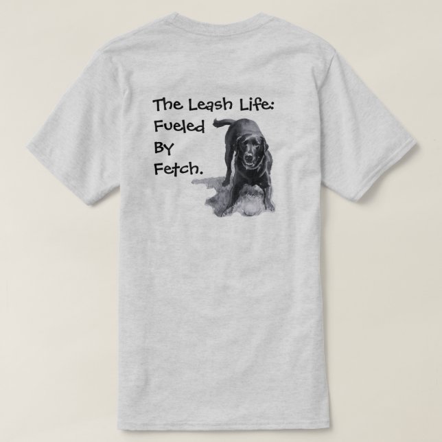 T-shirt La vie en laisse : alimentée par Fetch.  (Design dos)