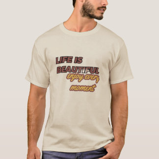 T-shirt "La vie est belle : Profitez de chaque instant !"