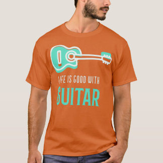 T-shirt La Vie Est Bonne Avec La Guitare