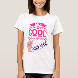 T-SHIRT LA VIE EST BONNE OBTENIR UN