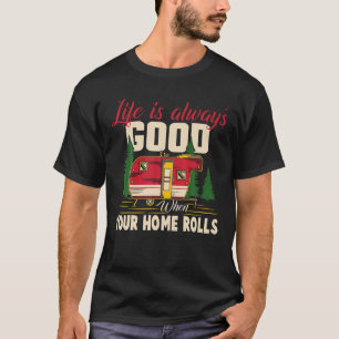 T-shirt La vie est bonne quand votre maison roule drôle R