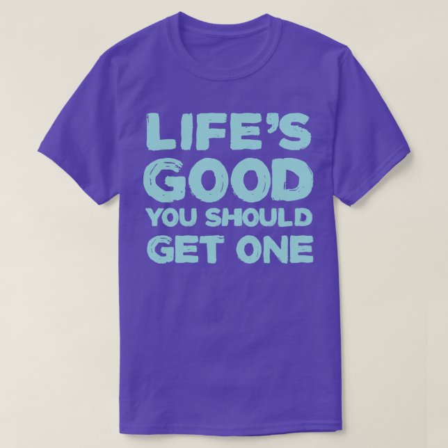 T-shirt La vie est bonne, tu devrais en avoir une (Design devant)